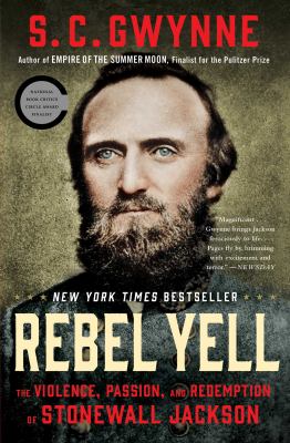Rebel yell : the violence, passion, and redemption of Stonewall Jackson