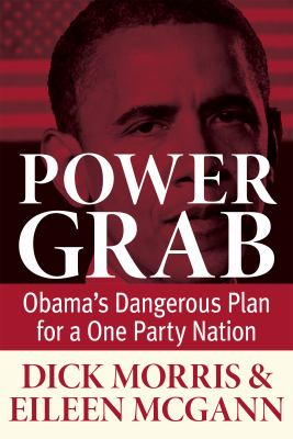 Power grab : Obama's dangerous plan for a one-party nation