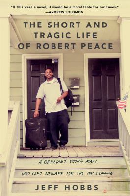 The short and tragic life of Robert Peace : a brilliant young man who left Newark for the Ivy League