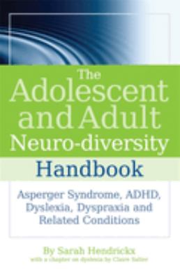 The adolescent and adult neuro-diversity handbook : Asperger's syndrome, ADHD, dyslexia, dyspraxia and related conditions