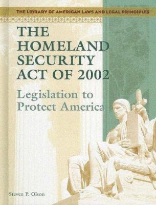 The Homeland Security Act of 2002 : legislation to protect America