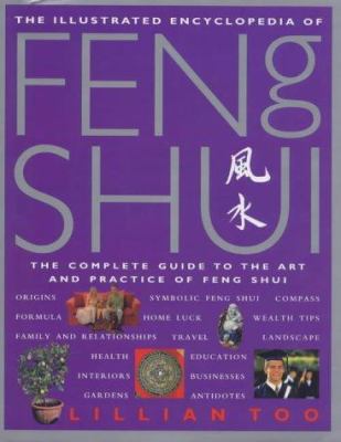 The illustrated encyclopedia of Feng Shui : the complete guide to the art and practice of Feng Shui