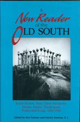 A New reader of the Old South : major stories, tales, poetry, essays, slave narratives, diaries, and travelogues, 1820-1920