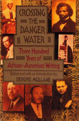 Crossing the danger water : four hundred years of African-American writing