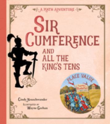 Sir Cumference and all the king's tens : a math adventure