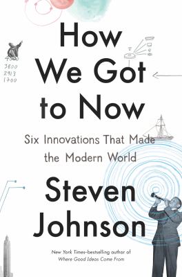 How we got to now : six innovations that made the modern world