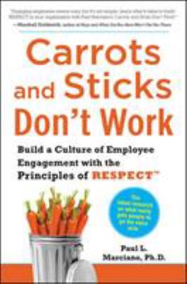 Carrots and sticks don't work : build a culture of employee engagements with the principles of RESPECT