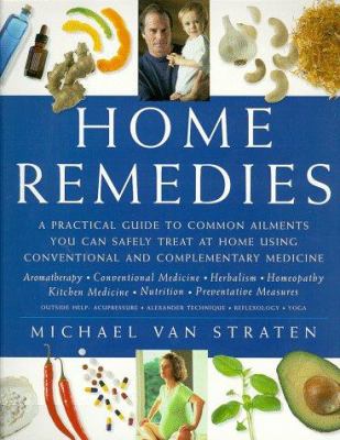 Home Remedies : a practical guide to common ailments you can safely treat at home using conventional and complementary medicines