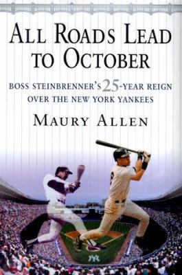 All roads lead to October : Boss Steinbrenner's 25-year reign over the New York Yankees