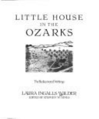 Little house in the Ozarks : the rediscovered writings