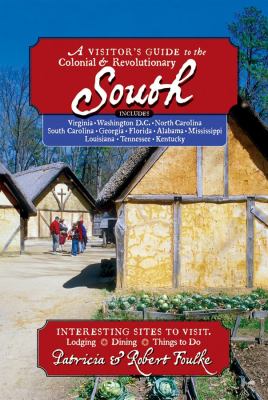 A visitor's guide to the colonial & revolutionary South : interesting sites to visit, lodging, dining, things to do