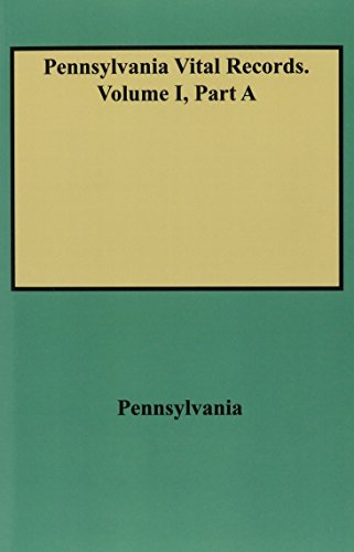 Pennsylvania vital records : from the Pennsylvania genealogical magazine and the Pennsylvania magazine of history and biography