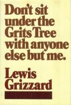 Don't sit under the grits tree with anyone else but me