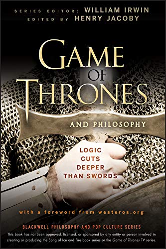 Game of thrones and philosophy : logic cuts deeper than swords