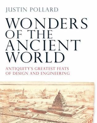 Wonders of the ancient world : antiquity's greatest feats of design and engineering