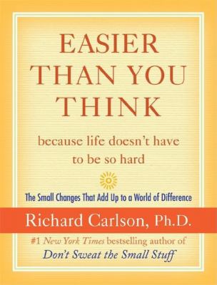 Easier than you think-- because life doesn't have to be so hard : the small changes that add up to a world of difference