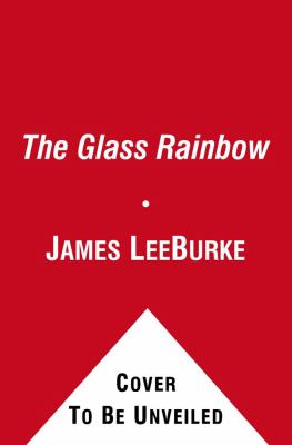 The glass rainbow : a Dave Robicheaux novel