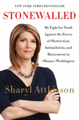 Stonewalled : my fight for truth against the forces of obstruction, intimidation, and harassment in Obama's Washington