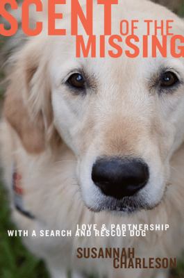 Scent of the missing : love and partnership with a search-and-rescue dog