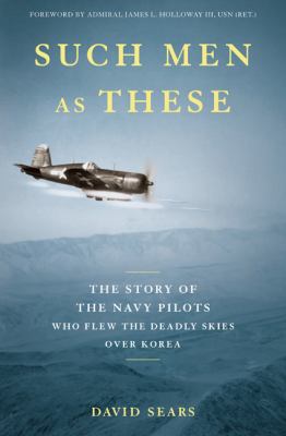 Such men as these : the story of the Navy pilots who flew the deadly skies over Korea