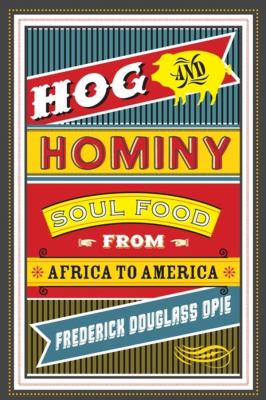 Hog and hominy : soul food from Africa to America