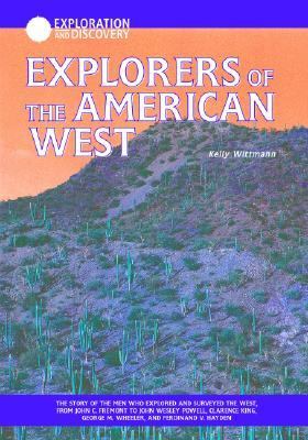 Explorers of the American West: The story of the men who explored and surveyed the West, from John C. Fremont to John Wesley Powell, Clarence King, George M. Wheeler, and Ferdinand V. Hayden