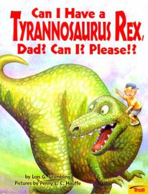 Can I have a Tyrannosaurus rex, Dad? Can I? Please!?