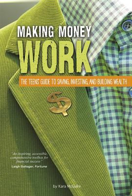 Making money work : the teens' guide to saving, investing, and building wealth