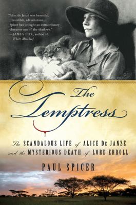 The temptress : the scandalous life of Alice de Janzé and the mysterious death of Lord Erroll