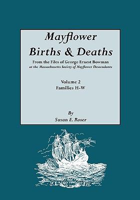 Mayflower births & deaths : from the files of George Ernest Bowman at the Massachusetts Society of Mayflower Descendants