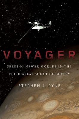 Voyager : seeking newer worlds in the third great age of discovery