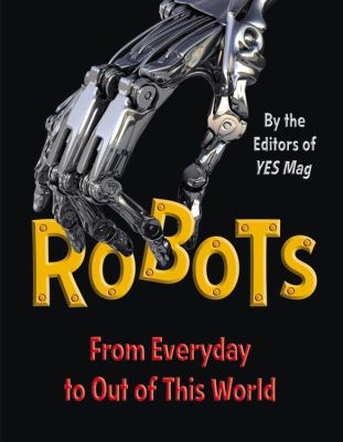 Robots : [from everyday to out of this world]