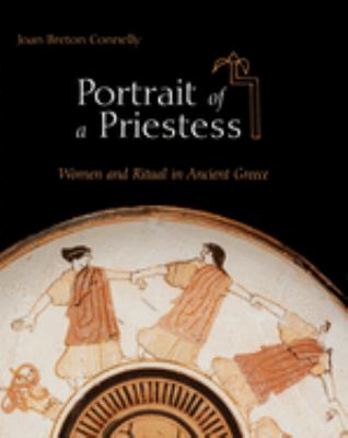 Portrait of a priestess : women and ritual in ancient Greece