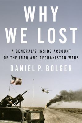 Why we lost : a general's inside account of the Iraq and Afghanistan Wars