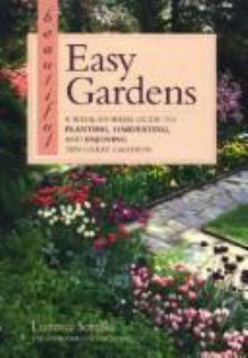 Beautiful easy gardens : a week-by-week guide to planting, harvesting, and enjoying ten great gardens