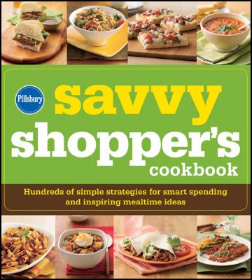 Savvy shopper's cookbook : hundreds of simple strategies for smart spending and inspiring mealtime ideas.