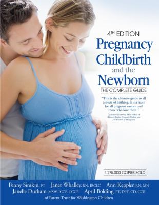 Pregnancy, childbirth, and the newborn : the complete guide