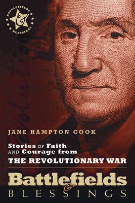 Battlefields & blessings : stories of faith and courage from the Revolutionary War