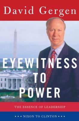 Eyewitness to power : the essence of leadership : Nixon to Clinton