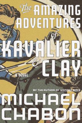 The Amazing Adventures of Kavalier & Clay: a novel