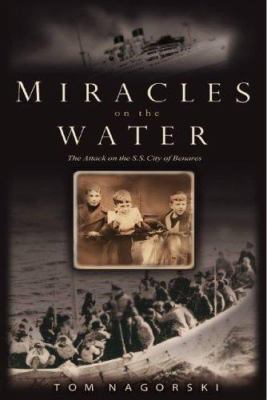 Miracles on the water : the heroic survivors of a World War II U-boat attack