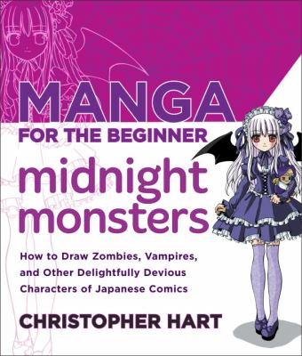 Manga for the beginner midnight monsters : how to draw zombies, vamipres, and other delightfully devious characters of Japanese comics