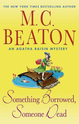 Something borrowed, someone dead : an Agatha Raisin mystery