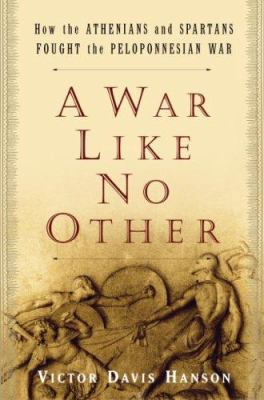 A war like no other : how the Athenians and Spartans fought the Peloponnesian War