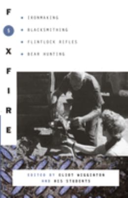 Foxfire 5 : ironmaking, blacksmithing, flintlock rifles, bear hunting, and other affairs of plain living