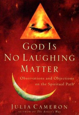 God is no laughing matter : observations and objections on the spiritual path