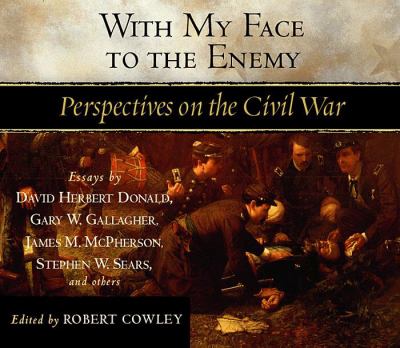 With my face to the enemy : [perspectives on the Civil War : essays]