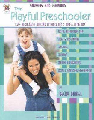 The playful preschooler : 130+ quick brain-boosting activities for 3- and 4-year-olds