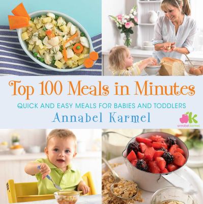 Top 100 meals in minutes : quick and easy meals for babies and toddlers