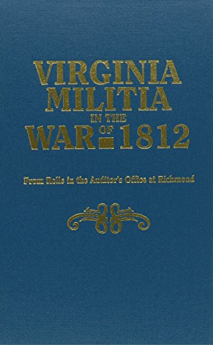 Virginia militia in the War of 1812 : from rolls in the Auditors's Office at Richmond.